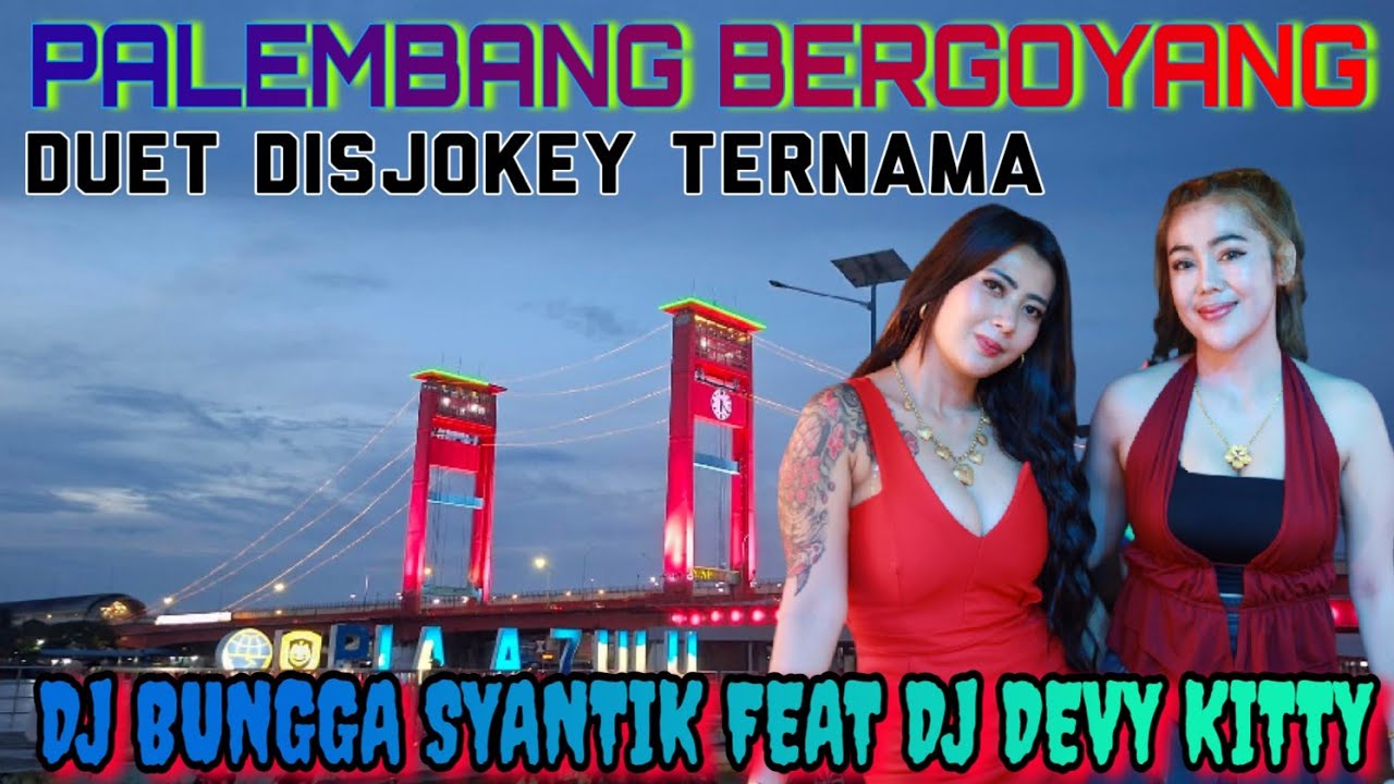 PALEMBANG BERGOYANG ♨️ DUET DISJOKEY TERNAMA ♨️DJ BUNGGA SYANTIK FEAT DJ DEVY KITTY KOREA 