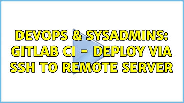 DevOps & SysAdmins: Gitlab CI - Deploy via SSH to remote server (2 Solutions!!)