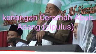 kenangan Ceramah alm KH Adang Badrudin (Abah Adang Cipulus) Part_1 @cengmadenchannel4599