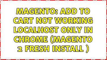 Magento: add to cart not working localhost Only in chrome (Magento 2 fresh install )