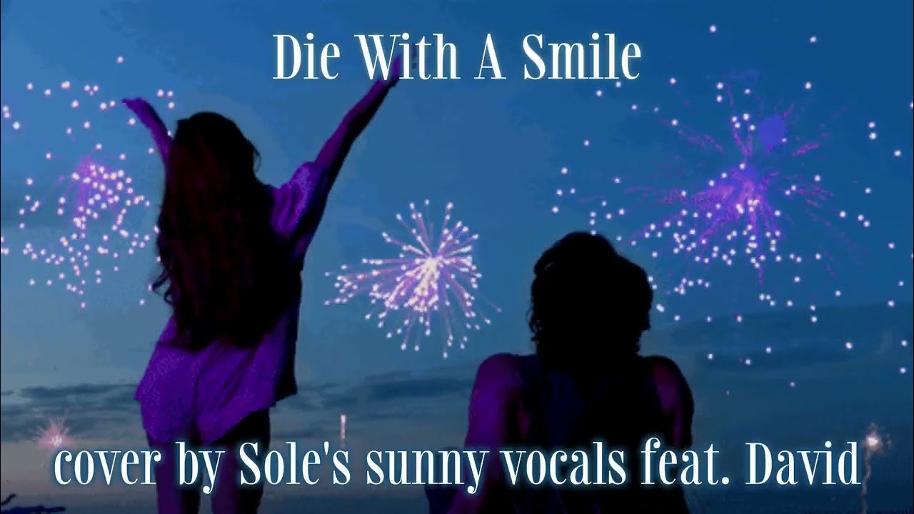 Die With A Smile by Bruno Mars and Lady Gaga | cover by Sole's sunny vocals & @Deiviid_lo