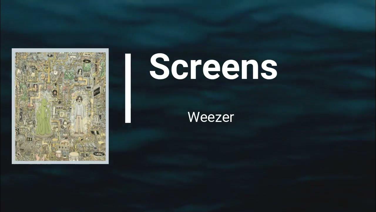 Weezer Screens (Lyrics) YouTube