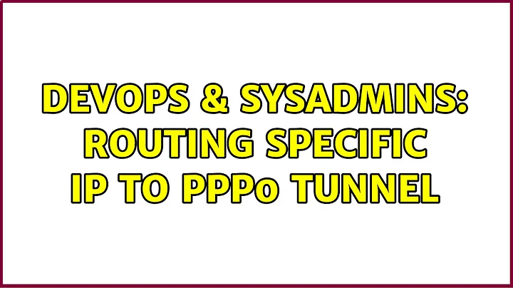 DevOps & SysAdmins: routing specific IP to ppp0 tunnel (2 Solutions!!)