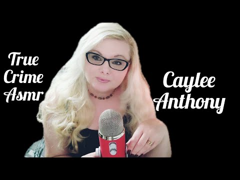 True Crime Asmr||Caylee Anthony /soft spoken