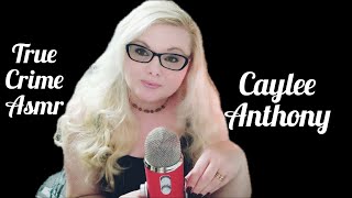 True Crime Asmr||Caylee Anthony /soft spoken