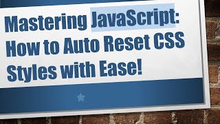 Mastering JavaScript: How to Auto Reset CSS Styles with Ease!