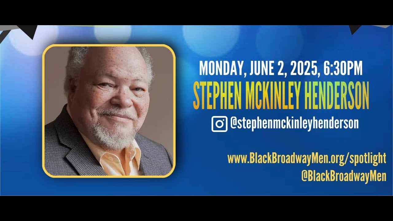 BLACK BROADWAY MEN: SPOTLIGHT SERIES 2025 / STEPHEN MCKINLEY HENDERSON (S2; Ep.1)