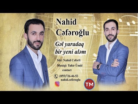 Nahid Ceferoglu - Gel yaradaq yeni alem (YENI MAHNI)