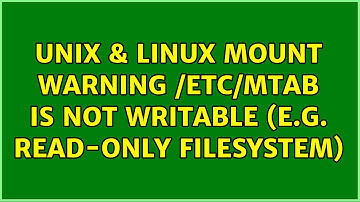 Unix & Linux: mount: warning: /etc/mtab is not writable (e.g. read-only filesystem) (2 Solutions!!)