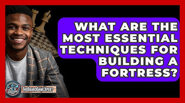 What Are The Most Essential Techniques For Building A Fortress? - The Board Game Xpert