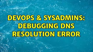 Famous DevOps & SysAdmins: Debugging DNS resolution error (2 Solutions!!) Profile