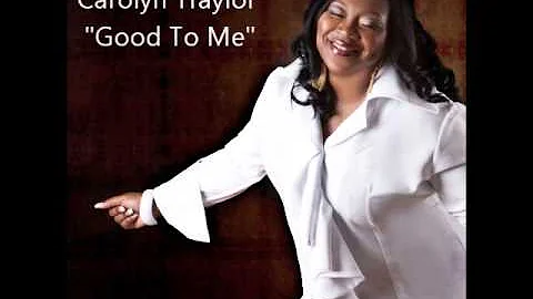 Carolyn Traylor - Good To Me
