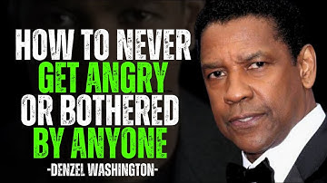How To Never Get Angry Or Bothered By Anyone | Denzel Washington Powerful Speech
