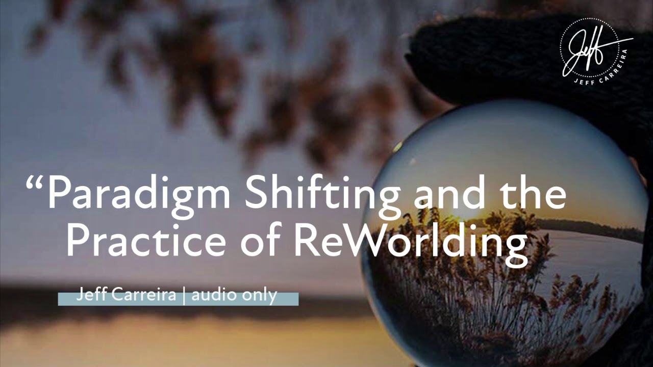 Paradigm Shifting and the Practice of ReWorlding | Spiritual ...