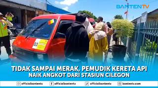 TIDAK SAMPAI MERAK, PEMUDIK KERETA API NAIK ANGKOT DARI STASIUN CILEGON