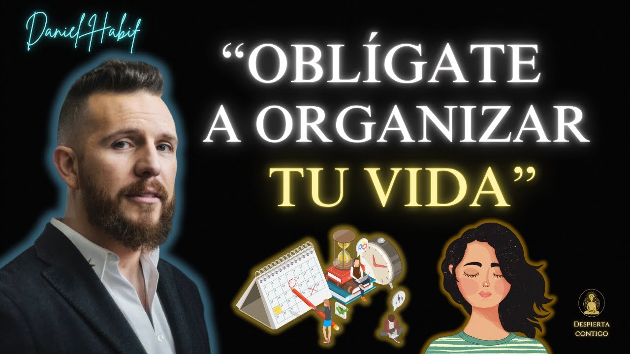 Oblígate a ORGANIZAR tu VIDA 📅 |  Daniel Habif