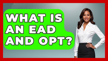 What Is An EAD And OPT? - US Citizenship Immigration Guide