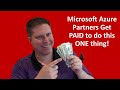 Microsoft Azure Partners get PAID to do this ONE thing!