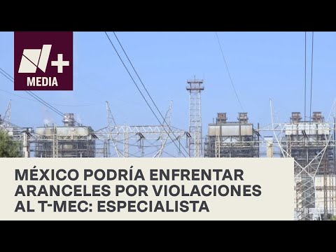 Presunto favorecimiento a Pemex y CFE pone en riesgo a México ante el T-MEC - Bien y de Buenas