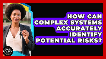 How Can Complex Systems Accurately Identify Potential Risks? - Black Policy Pros