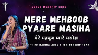 Mere Mehboob Pyaare Masiha By Dr Mahima  Icm Church Delhi  Arul Thomas Ministries