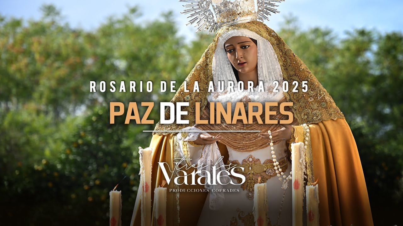 [4K] 𝗥𝗢𝗦𝗔𝗥𝗜𝗢 𝗗𝗘 𝗟𝗔 𝗔𝗨𝗥𝗢𝗥𝗔 𝗡𝗨𝗘𝗦𝗧𝗥𝗔 𝗦𝗘𝗡̃𝗢𝗥𝗔 𝗗𝗘 𝗟𝗔 𝗣𝗔𝗭 | SANTA CENA LINARES 2025