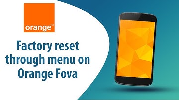 How to Factory Reset through menu on Orange Fova?