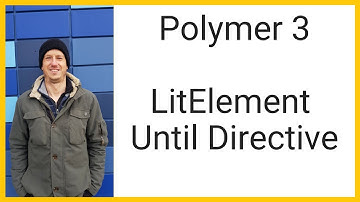Polymer 3 LitElement Until directive