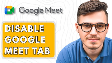 How To Disable Google Meet Tab [2025 Guide]