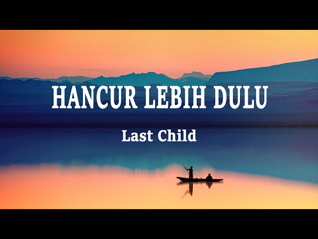 Last Child - Hancur Lebih Dulu (Lirik Lagu) class=