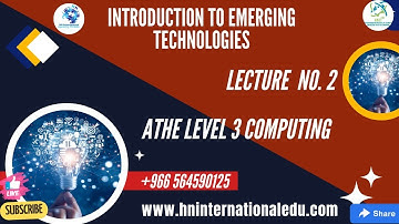 Introduction to Emerging Technologies Lecture No. 02 ATHE Level 3 Computing