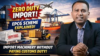 ZERO DUTY IMPORT! EPCG Scheme Explained | Import Machinery Without Paying Customs Duty!
