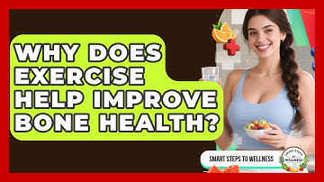 Why Does Exercise Help Improve Bone Health? | Smart Steps to Wellness News