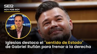 Iglesias Se Deshace En Elogios A Rufián Es El Político Más Brillante Que Tenemos En El Congreso