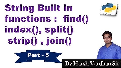 String Built In Functions: find(), index(), strip(), split(), join()