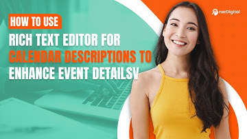 How to Use Rich Text Editor For Calendar Descriptions to Enhance Event Details