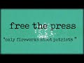 Free The Press - Only Fireworks Shoot Patriots