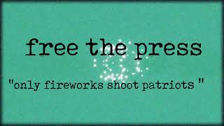 Free The Press - Only Fireworks Shoot Patriots