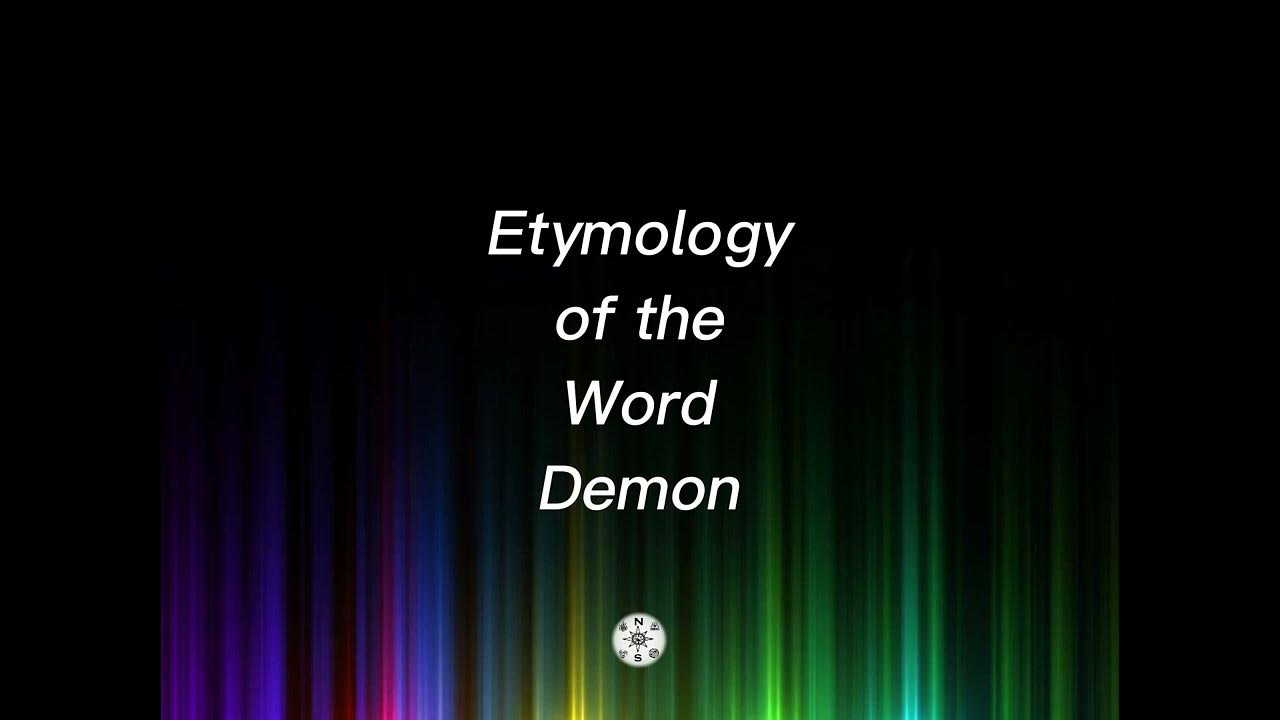 The Etymology of Demon, Synonyms for Demon, and Definition of Demon