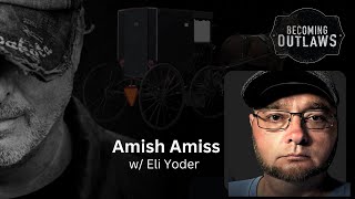 Amish Amiss w/ Eli Yoder