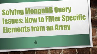 Solving MongoDB Query Issues: How to Filter Specific Elements from an Array