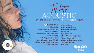 TOP 20 HIT ACOUSTIC COVER NHẠC TRẺ NHẸ NHÀNG THƯ GIÃN HAY NHẤT 2023