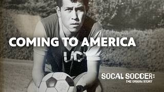 How a Global Game Took Root in Southern California | SoCal Soccer: The Origin Story | S1 E3