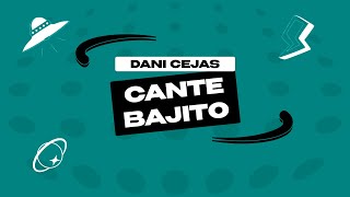 MEGA CANTE BAJITO - DANI CEJAS