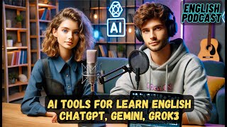 AI Tools for Learn English (ChatGPT, Gemini, Grok3) | English Speaking Practice | English Podcast