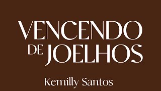 Vencendo De Joelhos - Kemilly Santos | Com Letra