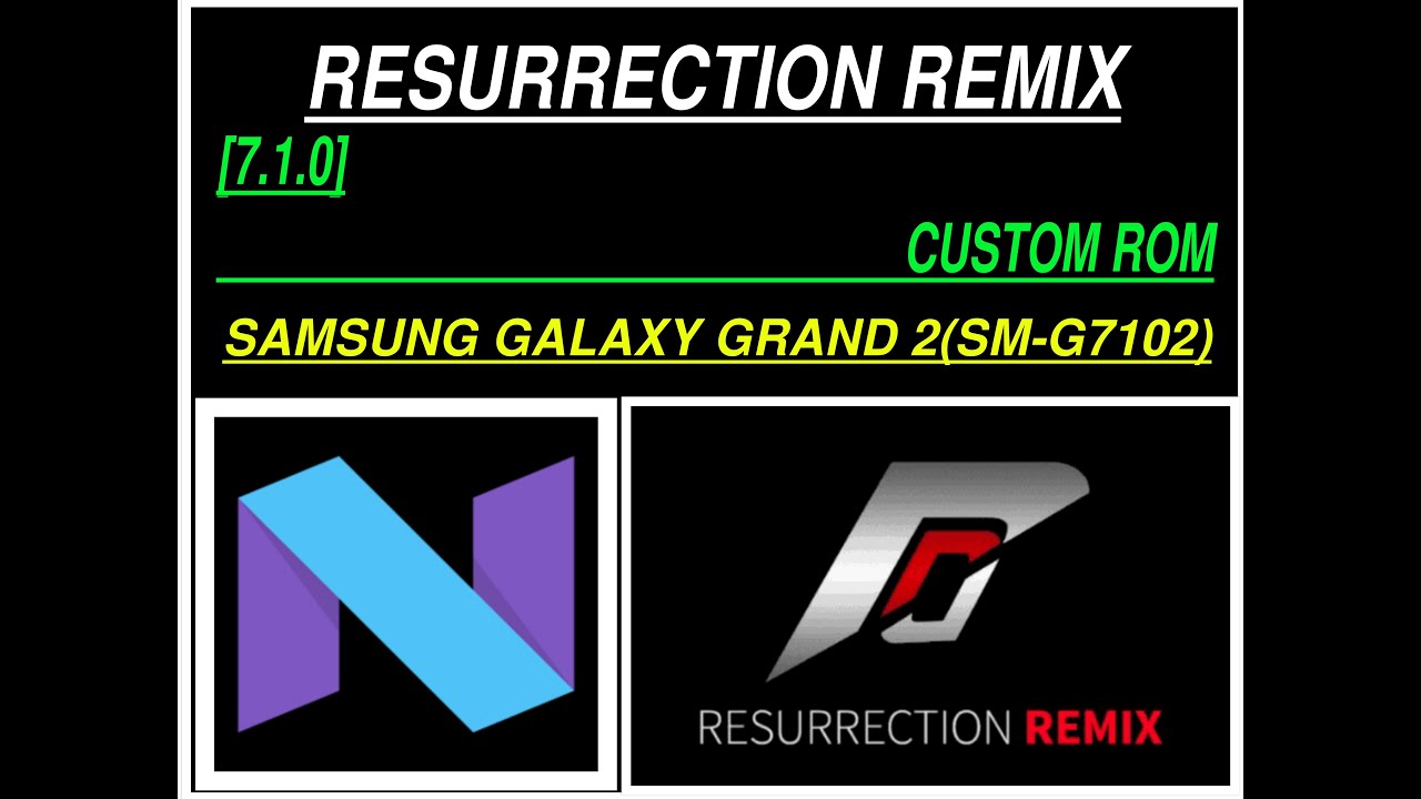 [7.1   .0]RESURRECTION REMIX CUSTOM ROM|SAMSUNG GALAXY GRAND