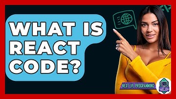 What Is React Code? - Next LVL Programming