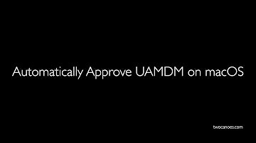 Automatically Approve UAMDM on macOS