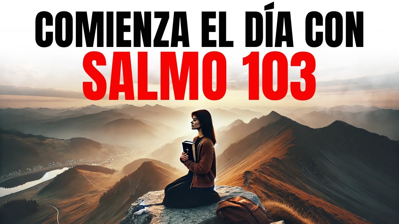 ORACIÓN DE LA MAÑANA CON EL SALMO 103 | PODEROSA ORACIÓN DE ALABANZA Y ...